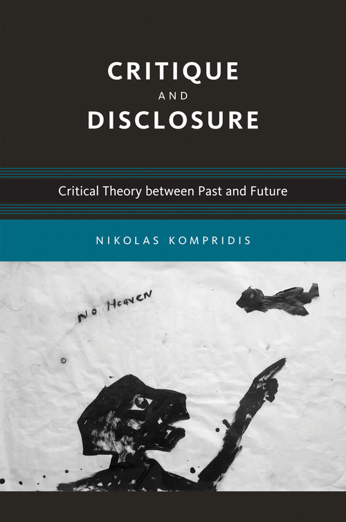 Critique and Disclosure (Critical Theory between Past and Future) by Nikolas Kompridis, 9780262516532