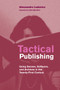 Tactical Publishing (Using Senses, Software, and Archives in the Twenty-First Century) by Alessandro Ludovico, Nick Montfort, 9780262542050