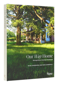 Our Way Home (Reimagining an American Farmhouse) by Heide Hendricks, Rafe Churchill, Laura Chávez Silverman, Asad Syrkett, Chris Motallini, 9780847873586