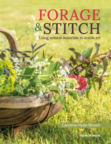 Forage & Stitch (Using natural materials in textile art) by Caroline Hyde-Brown, 9781800920040