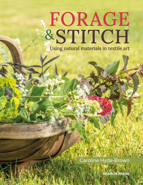 Forage & Stitch (Using natural materials in textile art) by Caroline Hyde-Brown, 9781800920040