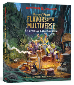 Heroes' Feast Flavors of the Multiverse (Dungeons & Dragons) (An Official D&D Cookbook) by Kyle Newman, Jon Peterson, Michael Witwer, Sam Witwer, Official Dungeons & Dragons Licensed, 9781984861313