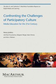 Confronting the Challenges of Participatory Culture (Media Education for the 21st Century) by Henry Jenkins, Ravi Purushotma, Margaret Weigel, Katie Clinton, Alice J. Robison, 9780262513623