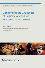 Confronting the Challenges of Participatory Culture (Media Education for the 21st Century) by Henry Jenkins, Ravi Purushotma, Margaret Weigel, Katie Clinton, Alice J. Robison, 9780262513623