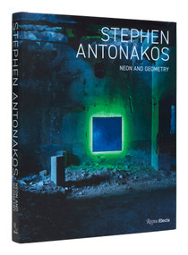 Stephen Antonakos (Neon and Geometry) by David Ebony, 9780847872978