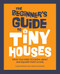 The Beginner's Guide to Tiny Houses (What You Need to Know About 400-Square-Foot Living) - 9781648768286 by Alexis Stephens, Christian Parsons, 9781648768286