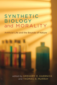 Synthetic Biology and Morality (Artificial Life and the Bounds of Nature) by Gregory E. Kaebnick, Thomas H. Murray, 9780262519595