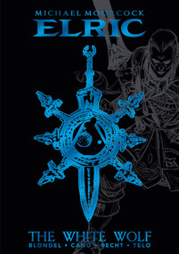 Michael Moorcock's Elric Vol. 3: The White Wolf Deluxe Edition by Michael Moorcock, Julien Blondel, Jean-Luc Cano, Julien Telo, Robin Recht, 9781787741539