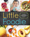 Little Foodie (Baby Food Recipes for Babies and Toddlers with Taste) by Michele Olivier, Sara Peternell, 9781942411048
