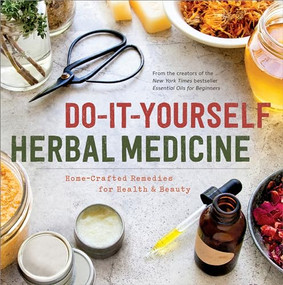 Do-It-Yourself Herbal Medicine (Home-Crafted Remedies for Health and Beauty) by Sonoma Press, 9781942411093