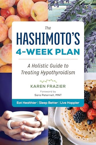 The Hashimoto's 4-Week Plan (A Holistic Guide to Treating Hypothyroidism) by Karen Frazier, 9781943451067