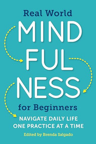 Real World Mindfulness for Beginners (Navigate Daily Life One Practice at a Time) by Brenda Salgado, 9781943451401
