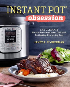 Instant Pot(R) Obsession (The Ultimate Electric Pressure Cooker Cookbook for Cooking Everything Fast) - 9781943451586 by Janet Zimmerman, 9781943451586