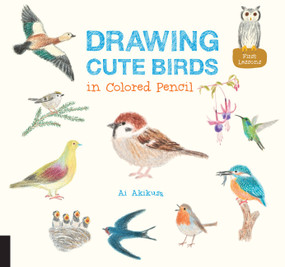 Drawing Cute Birds in Colored Pencil by Ai Akikusa, 9781631592652