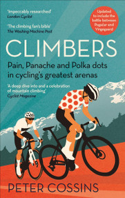 Climbers (Pain, Panache and Polka dots in cycling's greatest arenas) - 9781788403139 by Peter Cossins, 9781788403139