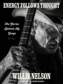 Energy Follows Thought (The Stories Behind My Songs) by Willie Nelson, David Ritz, Mickey Raphael, 9780063272200
