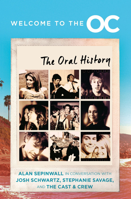 Welcome to the O.C. (The Oral History) by Josh Schwartz, Stephanie Savage, Alan Sepinwall, 9780063342798