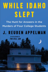 While Idaho Slept (The Hunt for Answers in the Murders of Four College Students) by J. Reuben Appelman, 9780063346697