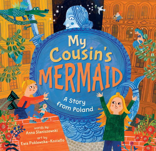 My Cousin's Mermaid (A Story from Poland) by Anna Staniszewski, Ewa Poklewska-Koziello, 9798888590041