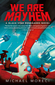 We Are Mayhem (A Black Star Renegades Novel) by Michael Moreci, 9781250205278