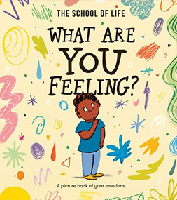 What Are You Feeling? (A picture book of your emotions) - 9781915087270 by The School of Life, Daniel Gray-Barnett, 9781915087270