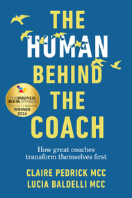 The Human Behind the Coach (How great coaches transform themselves first) by Claire Pedrick, Lucia Baldelli, 9781788604567