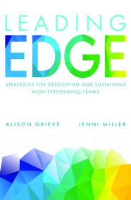 Leading Edge (Strategies for developing and sustaining high-performing teams) by Alison Grieve, Jenni Miller, 9781788604604