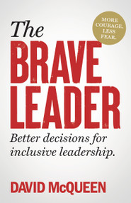The BRAVE Leader (More courage. Less fear. Better decisions for inclusive leadership.) by David McQueen, 9781788604536