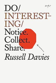 Do Interesting (Notice. Collect. Share.) by Russell Davies, 9781914168208