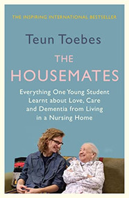 The Housemates (Everything One Student learnt about Love, Care and Dementia from Living in a Nursing Home) by Teun Toebes, Laura Vroomen, 9781914613395