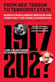 From Red Terror to Terrorist State (Russia's Intelligence Services and Their Fight for World Domination from Felix Dzerzhinsky to Vladimir Putin) by Yuri Felshtinsky, Vladimir Popov, 9781783342440