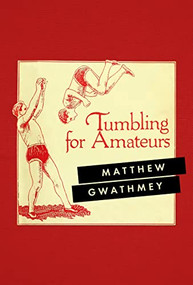 Tumbling for Amateurs by Matthew Gwathmey, 9781552454695