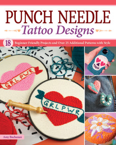 Punch Needle Tattoo Designs (18 Beginner-Friendly Projects and Over 25 Additional Patterns with Style) by Amy Buchanan, 9781639810369