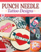Punch Needle Tattoo Designs (18 Beginner-Friendly Projects and Over 25 Additional Patterns with Style) by Amy Buchanan, 9781639810369