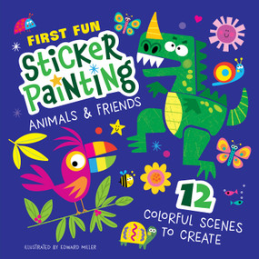 First Fun Sticker Painting: Animals & Friends (12 Colorful Scenes to Create) by Edward Miller, 9781641243308