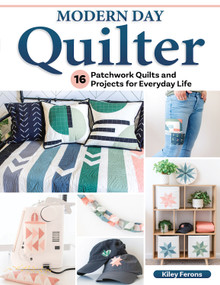 Modern Day Quilter (16 Patchwork Quilts and Projects for Everyday Life) by Kiley Ferons, 9781639810338