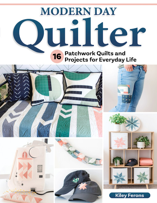 Modern Day Quilter (16 Patchwork Quilts and Projects for Everyday Life) by Kiley Ferons, 9781639810338