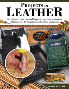 Projects in Leather (Techniques, Patterns, and Step-by-Step Instructions for Making over 20 Projects with Endless Variations) by Tony Laier, Kay Laier, 9781497103535