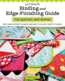Ultimate Binding and Edge-Finishing Guide for Quilting and Sewing (More Than 16 Different Techniques from Basic to Scalloped, Scrappy to Chenille) by Deonn Stott, 9781639810468