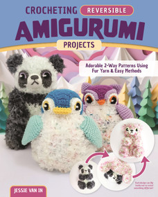 Crocheting Reversible Amigurumi Projects (Adorable 2-Way Patterns Using Fur Yarn & Easy Methods) by Jessie Van In, 9781639810352