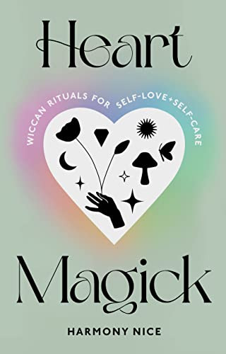 Heart Magick (Wiccan Rituals for Self-Love and Self-Care) by Harmony Nice, 9781728291772