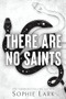 There Are No Saints by Sophie Lark, 9781728294247