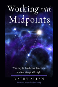 Working with Midpoints (Your Key to Predictive Precision and Astrological Insight) by Kathy Allan, Michael Harding, 9780892542307