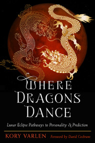 Where Dragons Dance (Lunar Eclipse Pathways to Personality & Prediction) by Kory Varlen, David Cochrane, 9780892542314