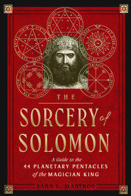 The Sorcery of Solomon (A Guide to the 44 Planetary Pentacles of the Magician King) by Sara L. Mastros, 9781578637867