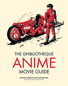 The Ghibliotheque Anime Movie Guide (The Essential Guide to Japanese Animated Cinema) by Michael Leader, Jake Cunningham, 9781802792881