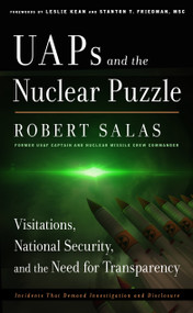 UAPs and the Nuclear Puzzle (Visitations, National Security, and the Need for Transparency (Incidents That Demand Investigation and Disclosure)) by Robert Salas, Stanton T. Friedman, Leslie Kean, 9781637480168