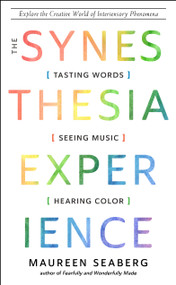 The Synesthesia Experience (Tasting Words, Seeing Music, and Hearing Color) by Maureen Seaberg, 9781637480175