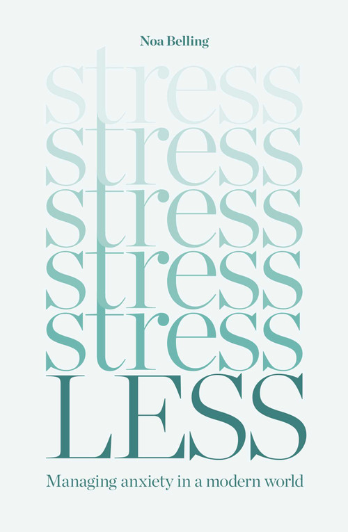 Stress Less (Managing anxiety in a modern world) by Noa Belling, 9781922785633