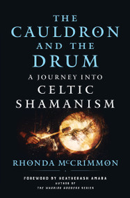 The Cauldron and the Drum (A Journey into Celtic Shamanism) by Rhonda McCrimmon, HeatherAsh Amara, 9781950253456
